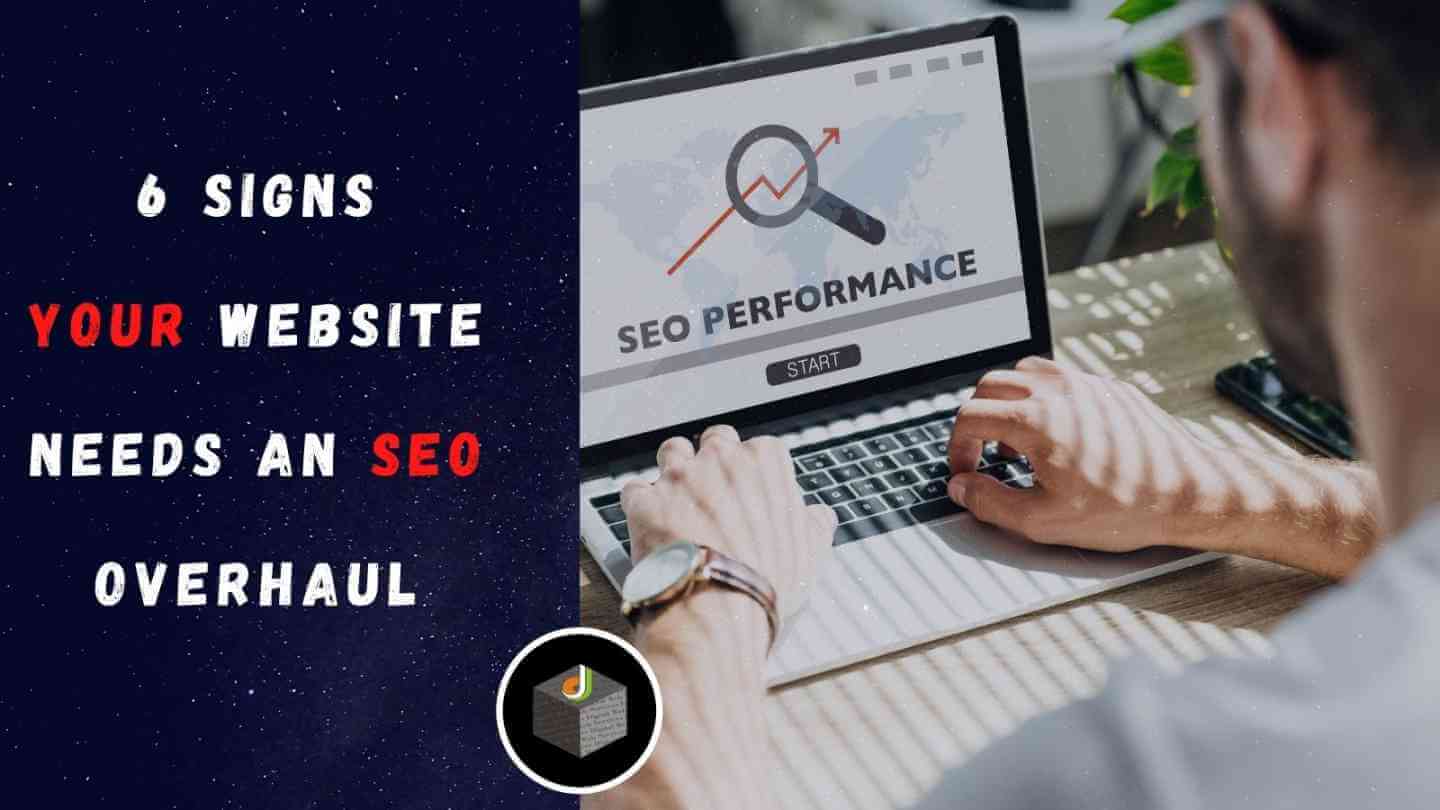 6 Signs Your Website Needs An SEO Overhaul